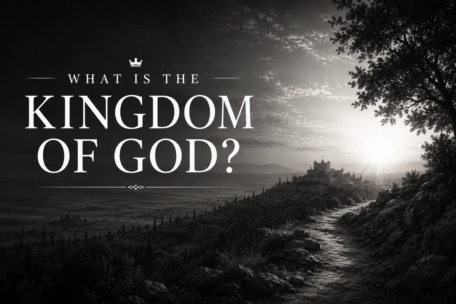 What Is the Kingdom of God? Understanding Jesus' Central Message